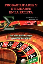 PROBABILIDADES Y UTILIDADES EN LA RULETA, Barboianu Catalin