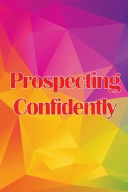 Prospecting Confidently, Carasco Julian