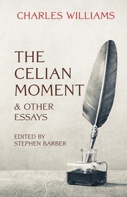 The Celian Moment & Other Essays, Williams Charles