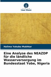 Eine Analyse des NEAZDP fr die lndliche Wasserversorgung im Bundesstaat Yobe, Nigeria, Yakubu Mukhtar Halima