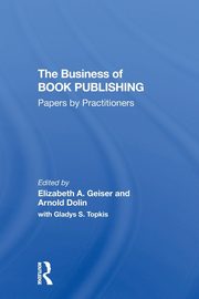 The Business Of Book Publishing, Geiser Elizabeth