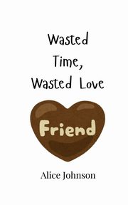 Wasted Time, Wasted Love, Johnson Alice
