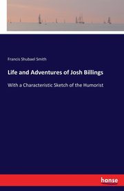 Life and Adventures of Josh Billings, Smith Francis Shubael