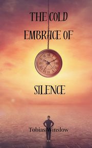 The Cold Embrace of Silence, Winslow Tobias