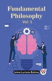 Fundamental Philosophy Vol. 1, Luciano Balmes Jaime