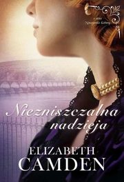 Niezniszczalna nadzieja Nowojorskie kobiety Tom 3, Camden Elizabeth