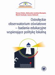 Ostrockie obserwatorium owiatowe - badania edukacyjne wspierajce polityk lokaln, Dolata Roman, Jasiska-Maciek Aleksandra, Smulczyk Marek, Stelmach Joanna