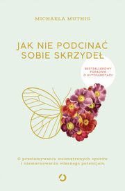 ksiazka tytu: Jak nie podcina sobie skrzyde. autor: Muthig Michaela