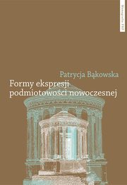 Formy ekspresji podmiotowoci nowoczesnej, Bkowska Patrycja