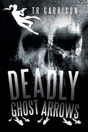 ksiazka tytu: Deadly Ghost Arrows autor: Garrison TR