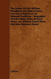 ksiazka tytu: The Letters of Col. William Woodford, Col. Robert Howe, and Gen. Charles Lee to Edmund Pendleton - Biogrphies of John Minor Botts, Richard Henry Lee, autor: Various