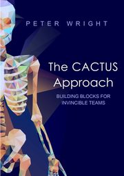 The Cactus Approach - Building blocks for invincible teams, Wright Peter