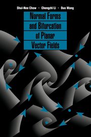 Normal Forms and Bifurcation of Planar Vector Fields, Chow Shui-Nee