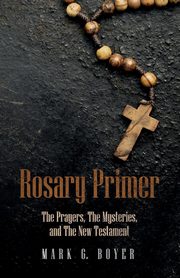 Rosary Primer, Boyer Mark G.