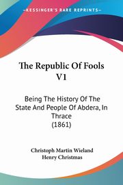 The Republic Of Fools V1, Wieland Christoph Martin