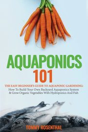 Aquaponics 101, Rosenthal Tommy