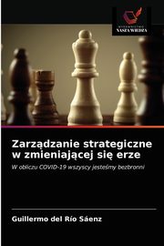 Zarzdzanie strategiczne w zmieniajcej si erze, del Ro Senz Guillermo