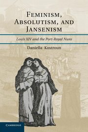 Feminism, Absolutism, and Jansenism, Kostroun Daniella