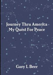 Journey Thru America My Quest For Peace Volume One, Beer Gary L