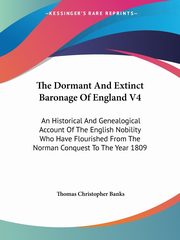 The Dormant And Extinct Baronage Of England V4, Banks Thomas Christopher