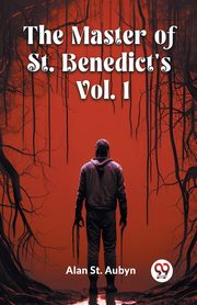 The master of St. Benedict's Vol. 1, Aubyn Alan St.