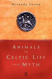Animals in Celtic Life and Myth, Green Miranda