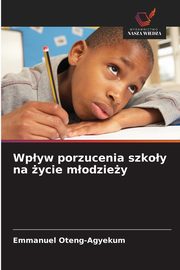 Wpyw porzucenia szkoy na ycie modziey, Oteng-Agyekum Emmanuel