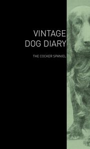 ksiazka tytu: The Vintage Dog Diary - The Cocker Spaniel autor: Various