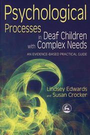 ksiazka tytu: Psychological Processes in Deaf Children with Complex Needs autor: Edwards Lindsey