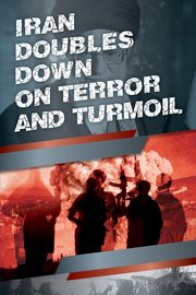 Iran Doubles Down on Terror and Turmoil, U.S. Representative Office NCRI