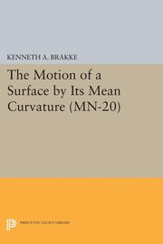 The Motion of a Surface by Its Mean Curvature, Brakke Kenneth A.