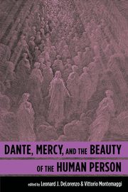 Dante, Mercy, and the Beauty of the Human Person, 