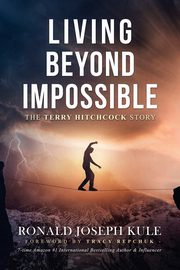 Living Beyond Impossible, Kule Ronald  Joseph