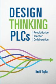 Design Thinking PLCs, Taylor Brett