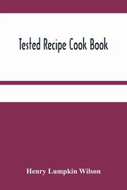 Tested Recipe Cook Book, Lumpkin Wilson Henry