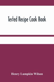 Tested Recipe Cook Book, Lumpkin Wilson Henry