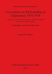 Excavations at Old Kandahar in Afghanistan 1976-1978, Helms Svend W.