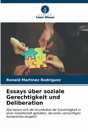 Essays ber soziale Gerechtigkeit und Deliberation, Martnez Rodrguez Ronald
