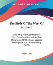 The Birds Of The West Of Scotland, Gray Robert