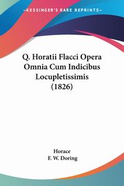 Q. Horatii Flacci Opera Omnia Cum Indicibus Locupletissimis (1826), Horace