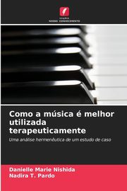 Como a msica  melhor utilizada terapeuticamente, Nishida Danielle Marie