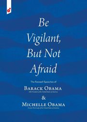 ksiazka tytu: Be Vigilant But Not Afraid autor: Obama Barack