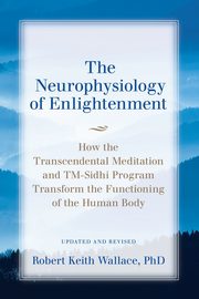 The Neurophysiology of Enlightenment, Wallace Robert  Keith