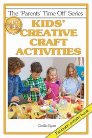 Kids' Creative Craft Activities, Egan Cecilia