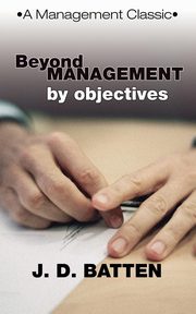 Beyond Management by Objectives, Batten Joe D.