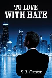 To Love with Hate, Carson S. R.