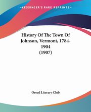 History Of The Town Of Johnson, Vermont, 1784-1904 (1907), Oread Literary Club