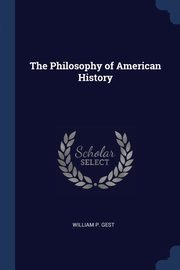 The Philosophy of American History, Gest William P.