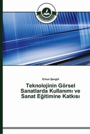 ksiazka tytu: Teknolojinin Grsel Sanatlarda Kullan?m? ve Sanat E?itimine Katk?s? autor: engl Erhun