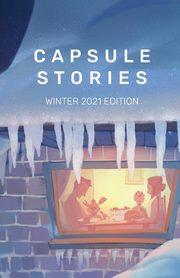 Capsule Stories Winter 2021 Edition, 